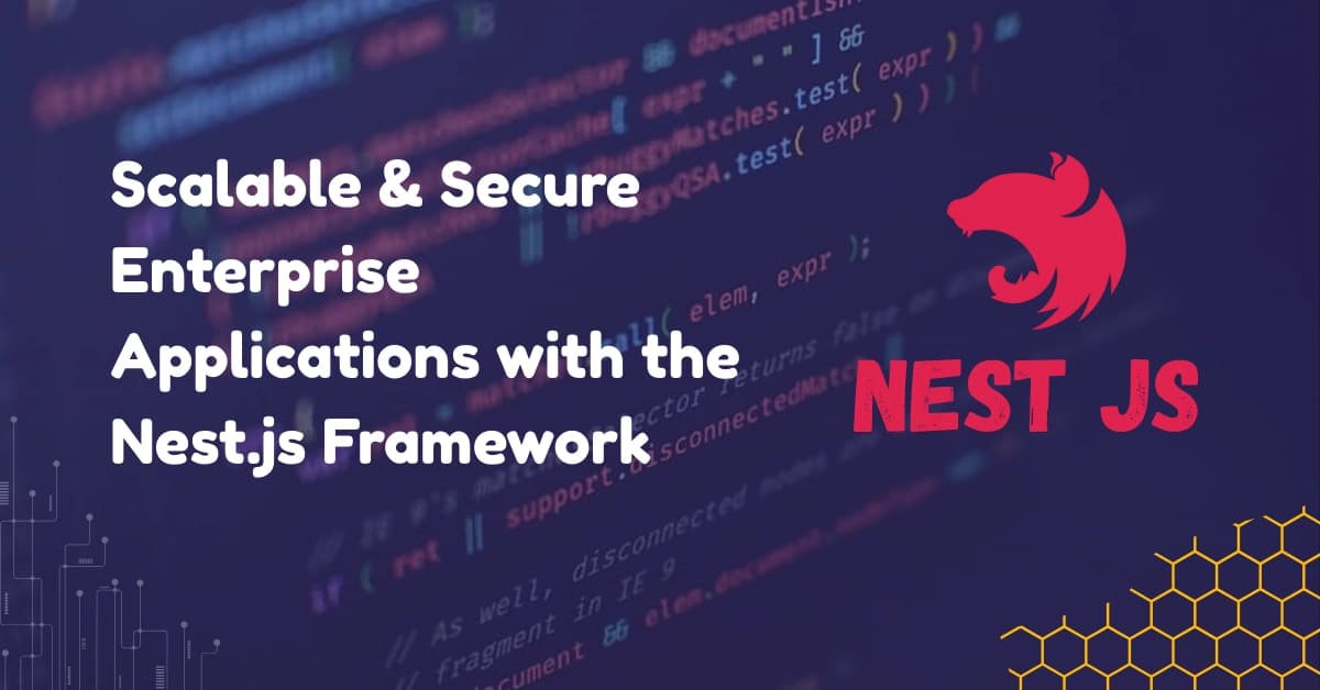 Building Scalable and Secure Enterprise Applications with the Nest.js Framework