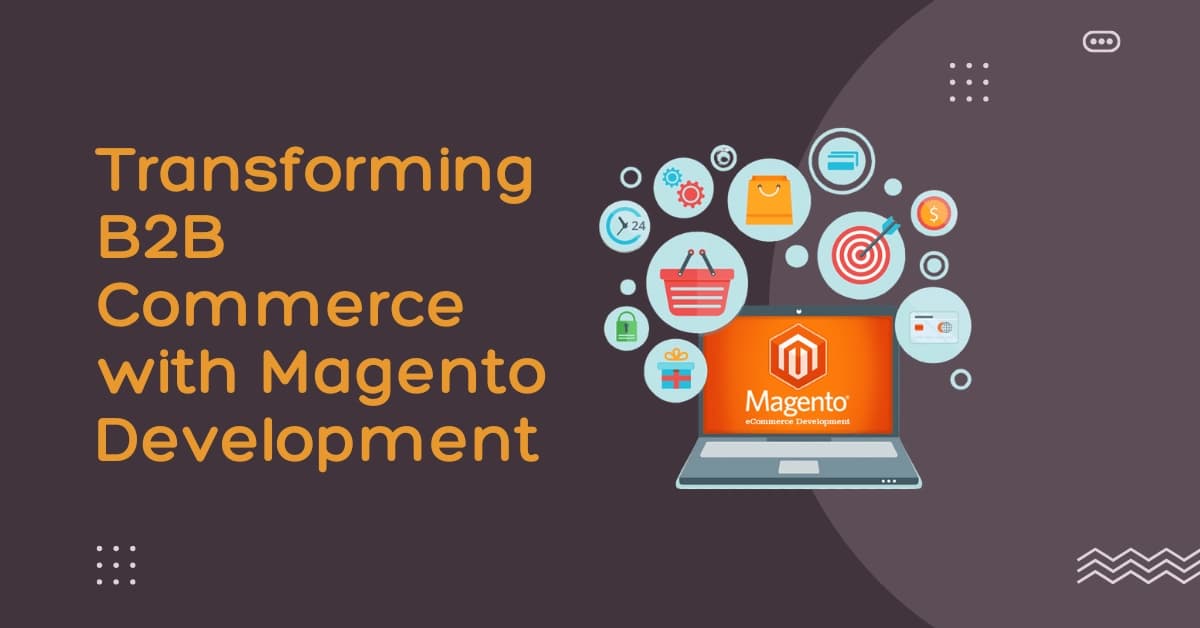 B2B Commerce with Magento: Latest Features and Integrations